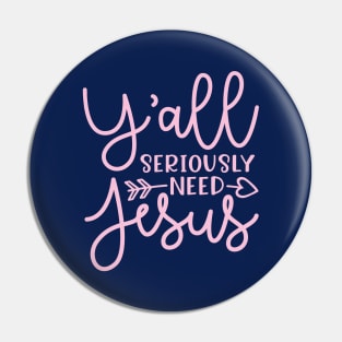 Y'all Seriously Need Jesus Funny Faith Pin