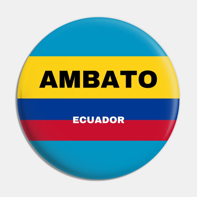 Ambato City in Ecuadorian Flag Colors Pin by aybe7elf