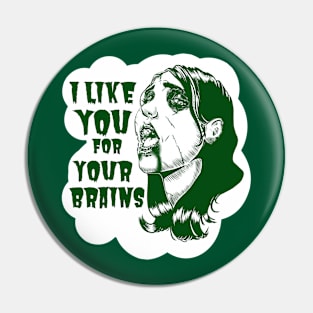 I Like You For Your Brains Pin