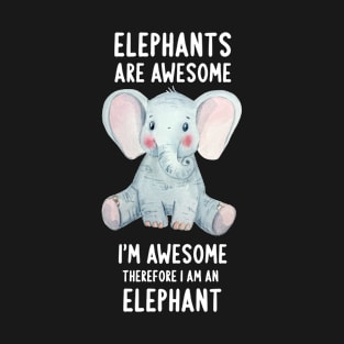 Elephants Are Awesome I'm Awesome Therefore I Am An Elephant T-Shirt