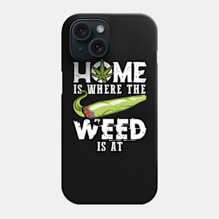 Home is where the weed is at Phone Case