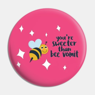 You're Sweeter Than Bee Vomit Pin