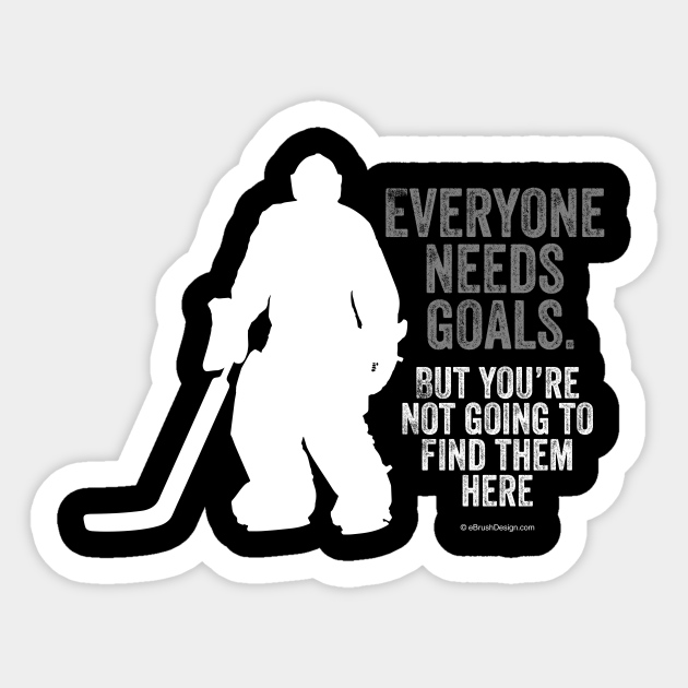 Everyone Needs Goals (Hockey) - Hockey - Sticker