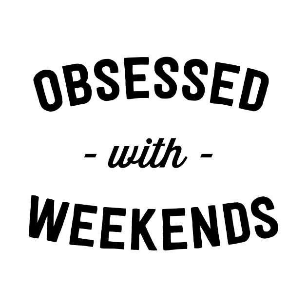 Obsessed with weekends by Blister