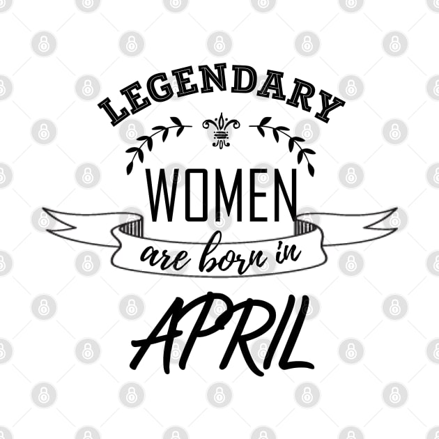 Legendary Woman Born in April by LifeSimpliCity