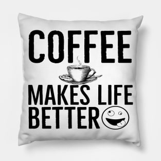 Funny Coffee Makes Life Better Pillow