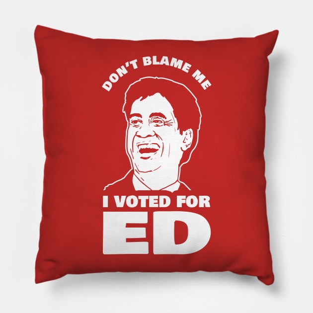 Don't Blame Me I Voted For Ed Pillow by dumbshirts