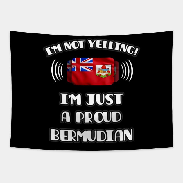 I'm Not Yelling I'm A Proud Bermudian - Gift for Bermudian With Roots From Bermuda Tapestry by Country Flags