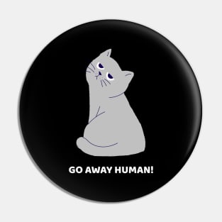 Go away Human! Pin