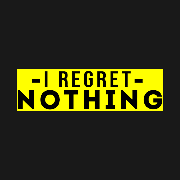 I Regret Nothing by awesomeshirts