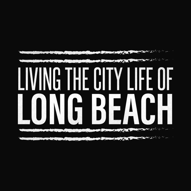 Long Beach, California - CA Living the City Life by thepatriotshop