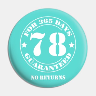 Birthday 78 for 365 Days Guaranteed Pin