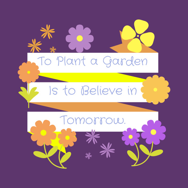 To Plant A Garden Is To Believe In Tomorrow Gardening Mug