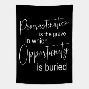 Procrastination is the grave in which opportunity is buried, Pragmatic Tapestry