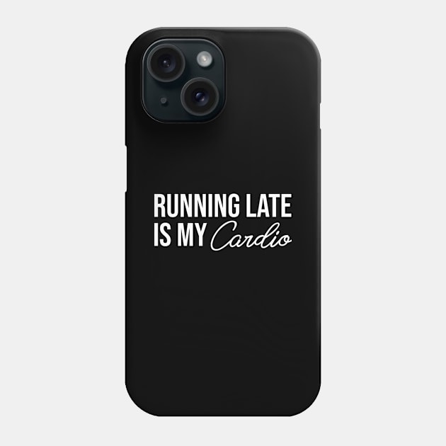 Running Late is My Cardio Phone Case by Printnation