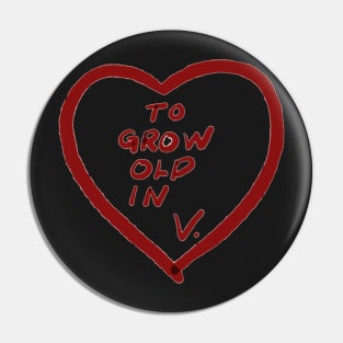 To Grow Old In - V Pin