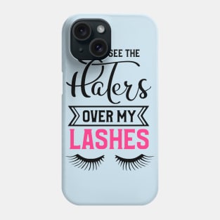 Can't See The Haters Over My Lashes Phone Case