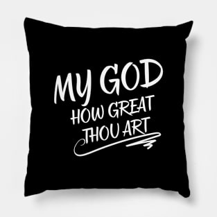 MY GOD HOW GREAT THOU ART Pillow