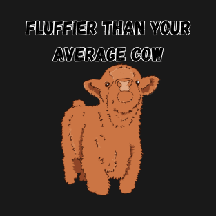 Fluffier than your average cow T-Shirt