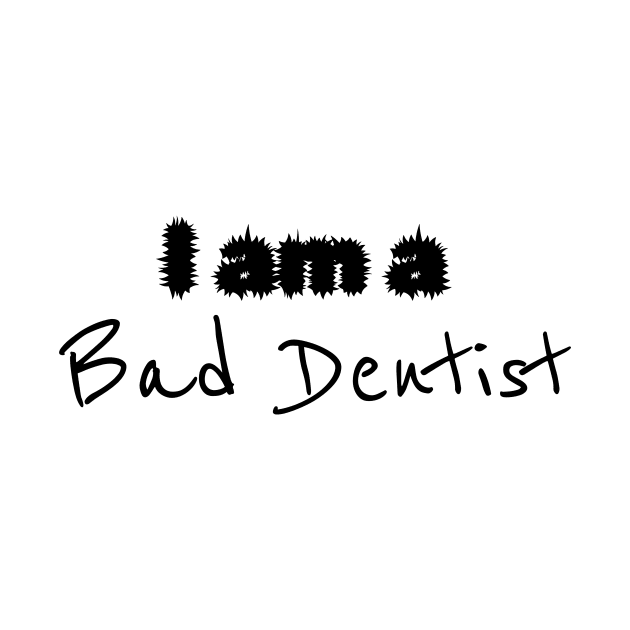 I'm a Bad Dentist - Dental Hygienist Floss by Orento