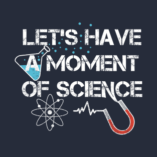 Let’s Have A Moment Of Science T-Shirt