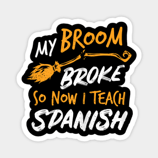 Womens My Broom Broke So Now I Teach Spanish Witch Costume Magnet