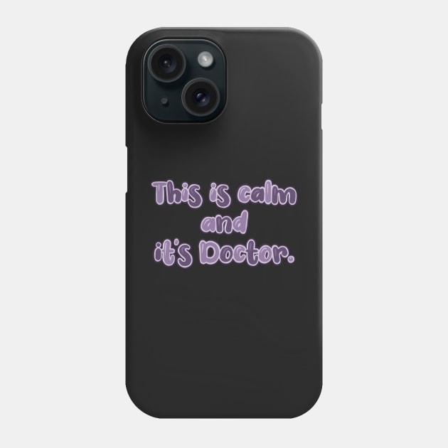 This is calm and it’s doctor. Phone Case by claysus