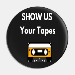 Show Us Your Tapes Pin