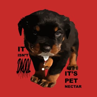 It Isnt Drool Its Pet Nectar Fun Rottweiler Cut Out T-Shirt