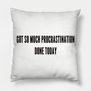 procrastination done Pillow