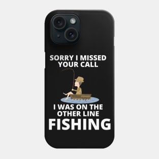 Sorry I missed your call I was on the other line fishing Phone Case