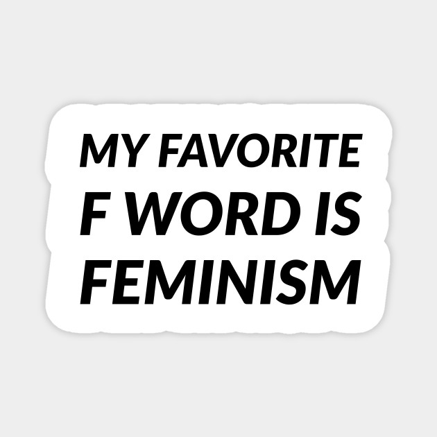 My Favorite F Word Is Feminism Funny Feminist Quotes Magnet Teepublic Au