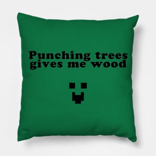 Punching trees gives me wood Pillow