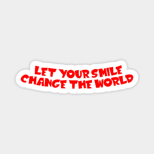 Let your smile change the world Magnet