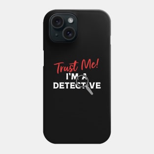 Trust Me I'm A Detective Phone Case
