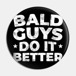 Bald Guys Do it Better Funny Bald Men Pin