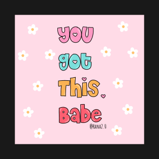 You got this, babe T-Shirt