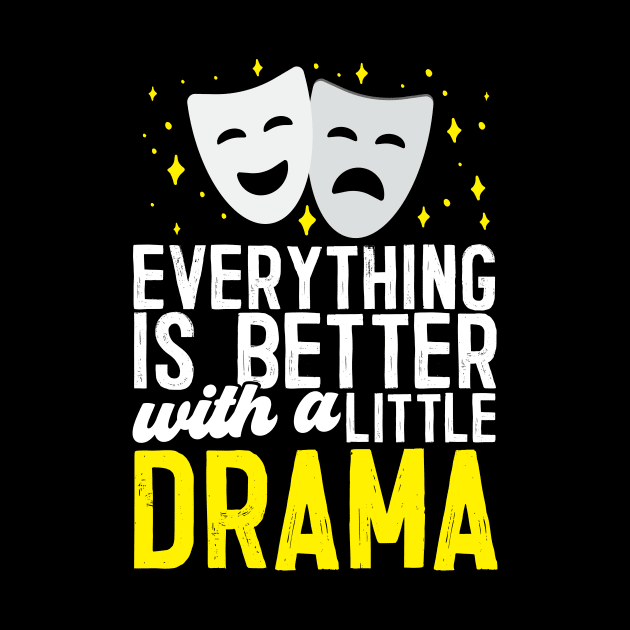 Everything Is Better With A Little Drama by thingsandthings