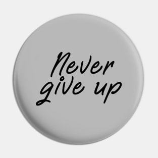 Never give up shirt - positive message black edition Pin