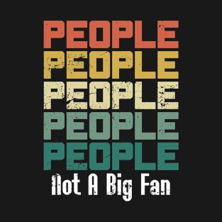 People Not A Big Fan T-Shirt