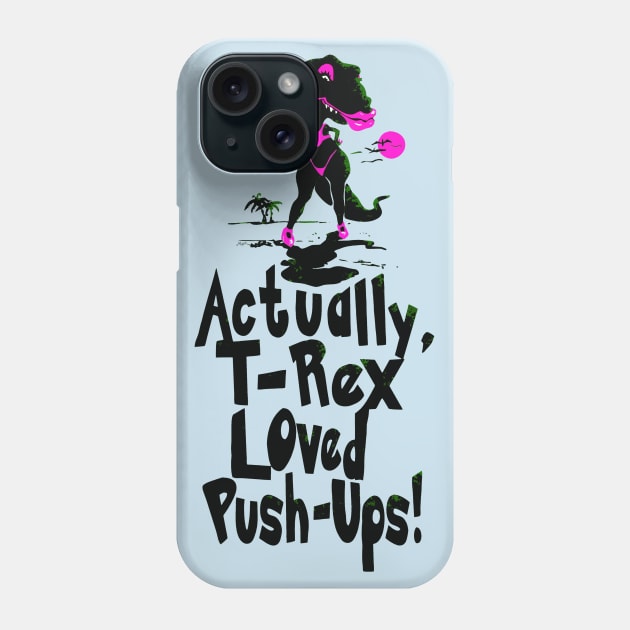Actually T Rex Loved Push-Ups Phone Case by Mudge