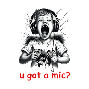 u got a mic? T-Shirt