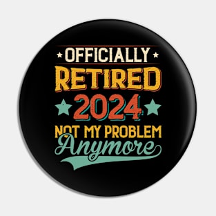 Officially Retired 2024 Not My Problem Anymore Pin