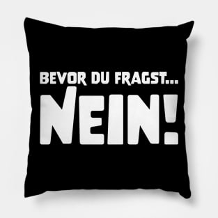 BEVOR DU FRAGST... NEIN! funny saying lustige Sprüche Pillow