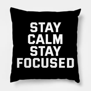 Stay Calm Stay Focused Pillow