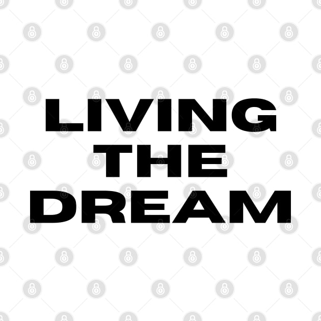 Living The Dream. Funny Saying Phrase by JK Mercha