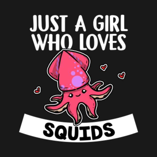 Just A Girl Who Loves Squids Cute Squid Costume Squid T Shirt