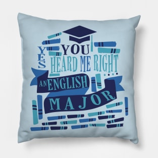 you heard me right AN ENGLISH MAJOR Pillow