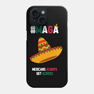 MAGA Mexicans Always Get Across Phone Case