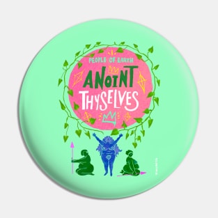 Anoint Thyselves Pin